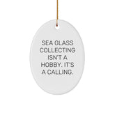 Sea Glass Collecting Gifts from Friends to Family - Oval Ornament Quote 'Sea Glass Collecting Isn't A Hobby. It's A Calling.' for Christmas - Image 1